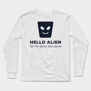 Hello alien - tell me more about your planet Long Sleeve T-Shirt